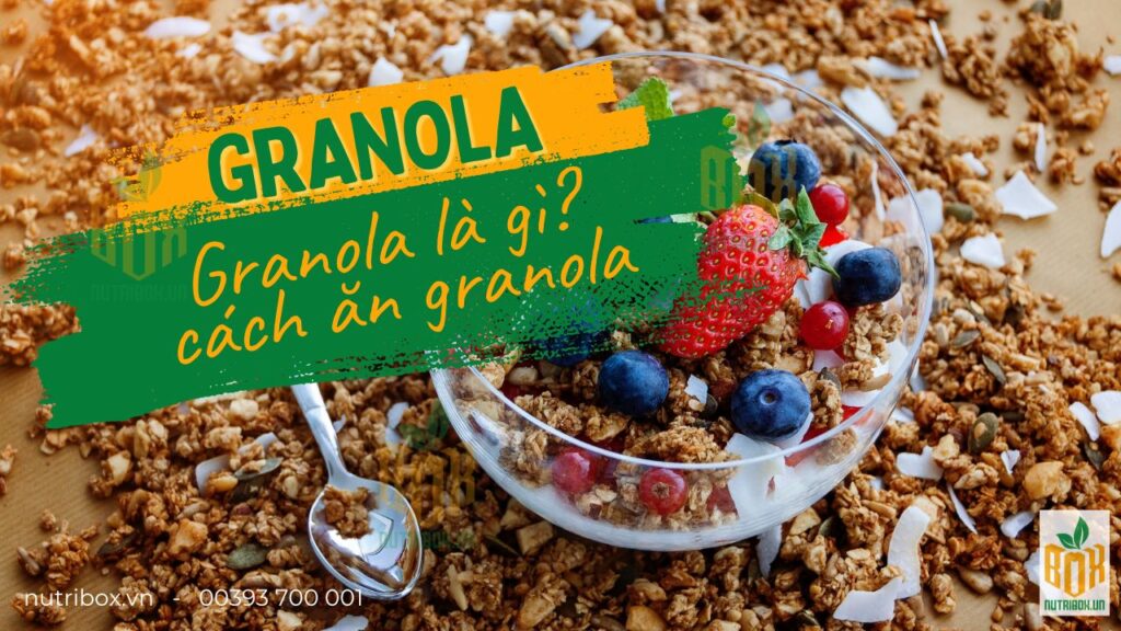 Granola là gì? Cách ăn granola đúng cách và mua ở đâu